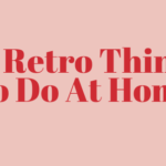 10 retro things to do at home