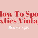 How to become a pro at spotting sixties vintage clothes